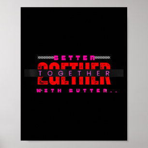 Better Together With Butter Motivational Funny Quo Poster