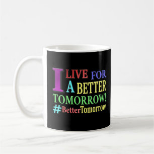 "BETTER TOMORROW" Cute Design. Buy Now Coffee Mug