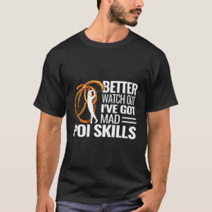 Better Watch Out I'Ve Got Mad Poi Skills Cute Fire T-Shirt