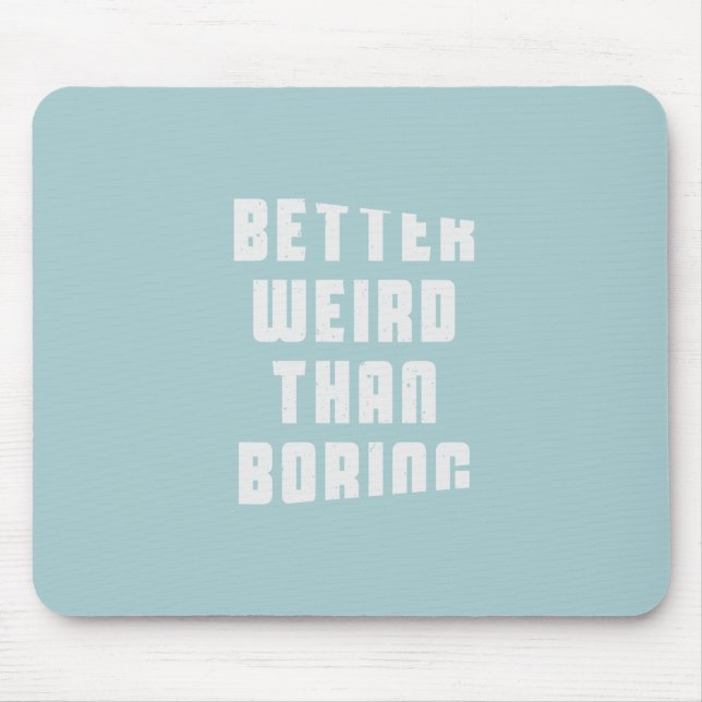 Better weird than boring mouse pad (Front)