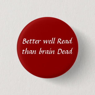 Better well read than brain dead button