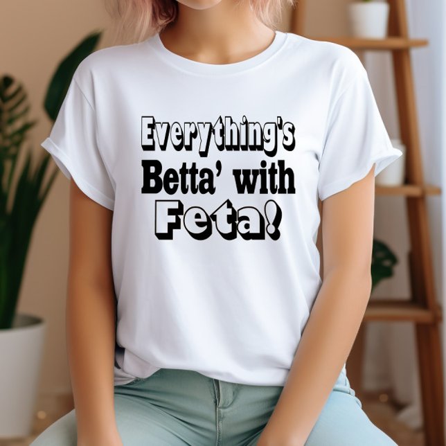 Better With Feta T-Shirt (Creator Uploaded)
