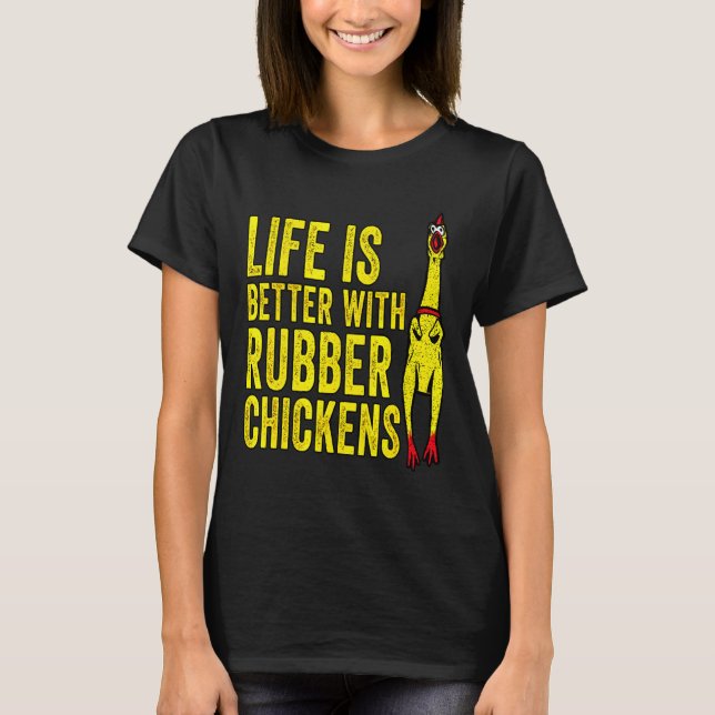 Better With Rubber Chicken   T-Shirt (Front)