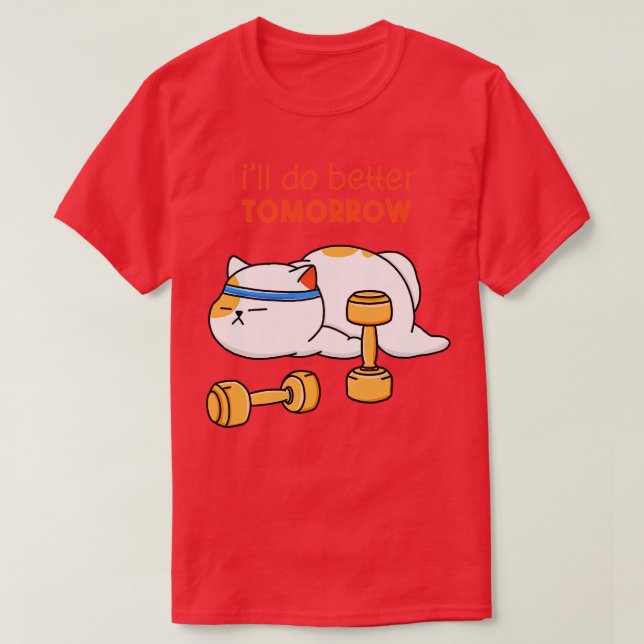 Better Workout Tomorrow  T-Shirt (Design Front)