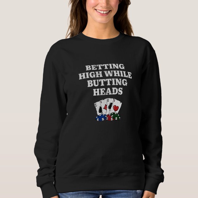 Betting High while Butting Heads Poker Casino Poke Sweatshirt (Front)