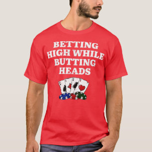 Betting High while Butting Heads Poker Casino Poke T-Shirt