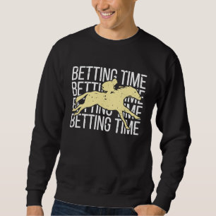 Betting Time Horse Racing Betting 3 Sweatshirt
