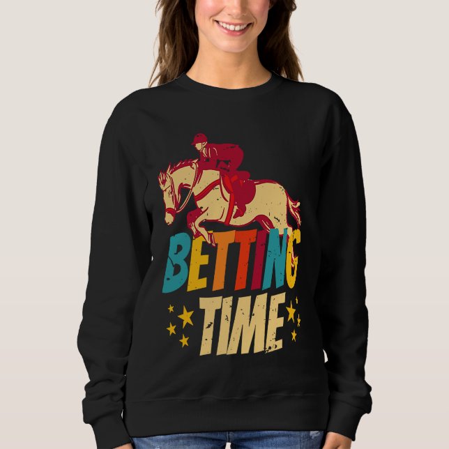 Betting Time Horse Racing Betting Sweatshirt (Front)