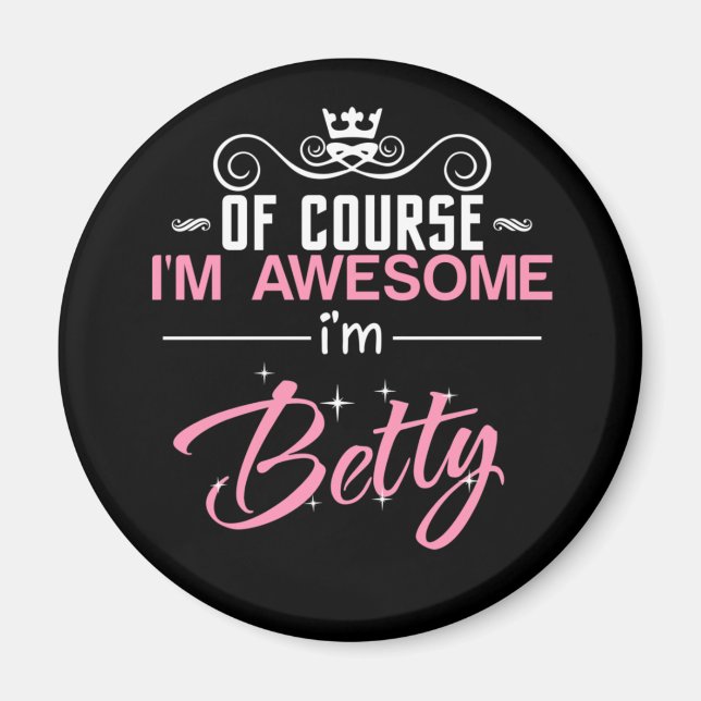 Betty Of Course I'm Awesome I'm Betty name Magnet (Front)