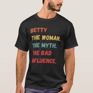 Betty The Woman The Myth The Bad Influence T-Shirt