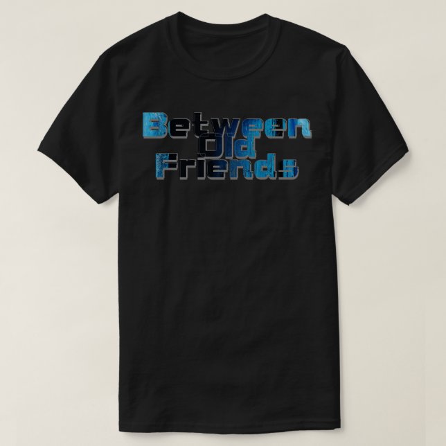 Between Old Friends T-Shirt (Design Front)