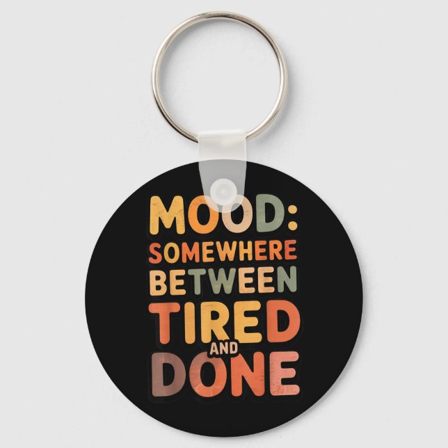 Between Tired and Done Sarcasm Jokes Dad Humour Key Ring (Front)