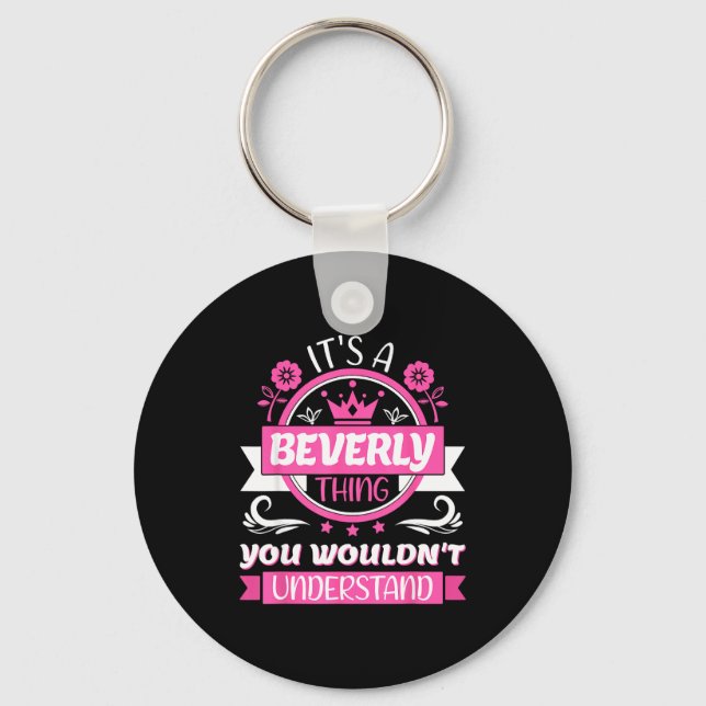 Beverly Name _ It's A Beverly Thing _ Beverly  Key Ring (Front)