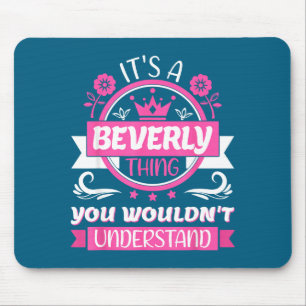 Beverly Name _ It's A Beverly Thing _ Beverly Mouse Pad