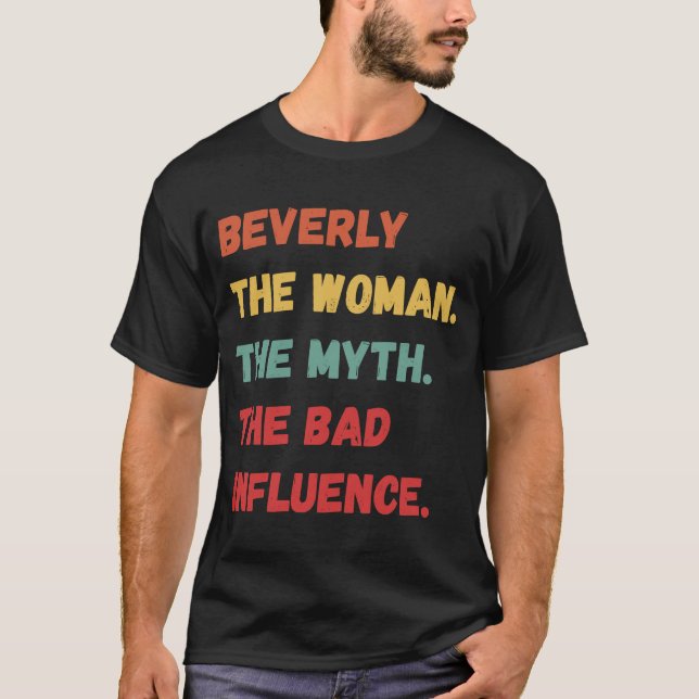 Beverly The Woman The Myth The Bad Influence T-Shirt (Front)