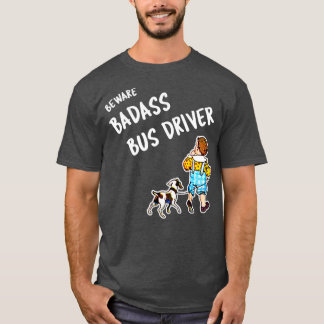 Beware Badass Bus Driver 2 T-Shirt