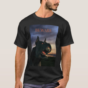 Beware. Big, black dog T-Shirt