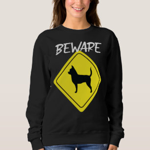 Beware Chihuahua Sign Sweatshirt