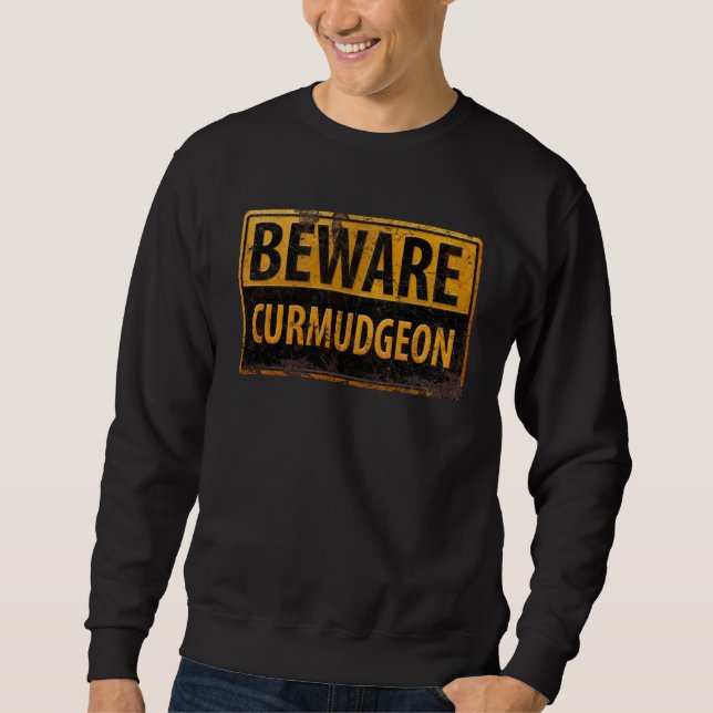 BEWARE CURMUDGEON  rusty metal danger warning sign Sweatshirt (Front)