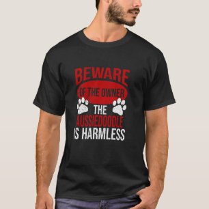 Beware - Dog Dad Dog Mum Aussiedoodle Dog Owner T-Shirt