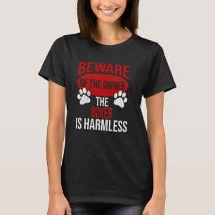 Beware - Dog Dad Dog Mum Boxer Dog Owner T-Shirt