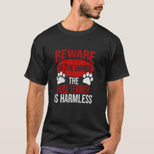 Beware - Dog Dad Dog Mum Bull Terrier Dog Owner T-Shirt