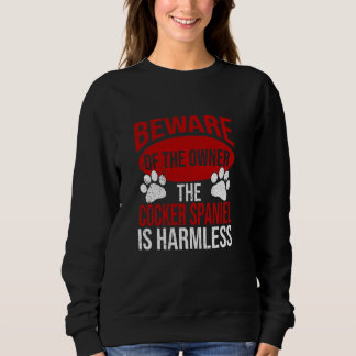 Beware - Dog Dad Dog Mum Cocker Spaniel Dog Owner Sweatshirt