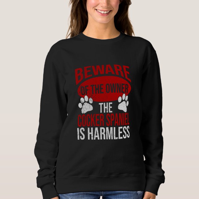 Beware - Dog Dad Dog Mum Cocker Spaniel Dog Owner Sweatshirt (Front)