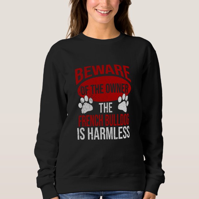 Beware - Dog Dad Dog Mum French Bulldog Dog Owner Sweatshirt (Front)