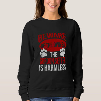 Beware - Dog Dad Dog Mum Gordon Setter Dog Owner Sweatshirt