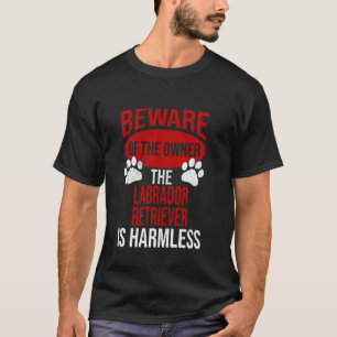Beware - Dog Dad Dog Mum Labrador Retriever Dog Ow T-Shirt