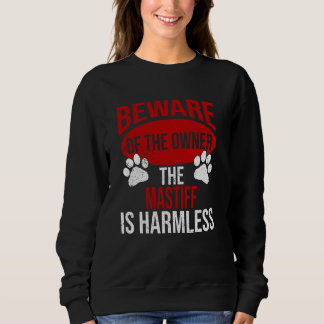 Beware - Dog Dad Dog Mum Mastiff Dog Owner Sweatshirt