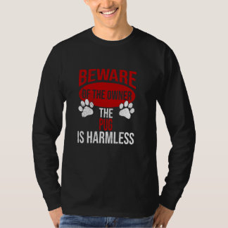 Beware - Dog Dad Dog Mum Pug Dog Owner T-Shirt
