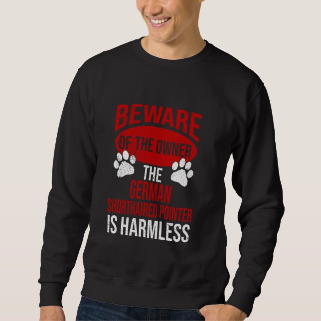 Beware - Dog Dad Dog Mum Shorthaired Pointer Dog O Sweatshirt (Front)
