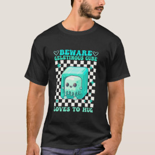 Beware Gelatinous Cube Loves To Hug Funny Jelly T-Shirt
