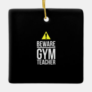 Beware Gym Teacher Physical Education Gift Ceramic Ornament