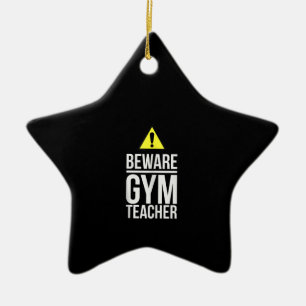 Beware Gym Teacher Physical Education Gift Ceramic Ornament