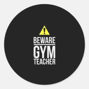 Beware Gym Teacher Physical Education Gift Classic Round Sticker