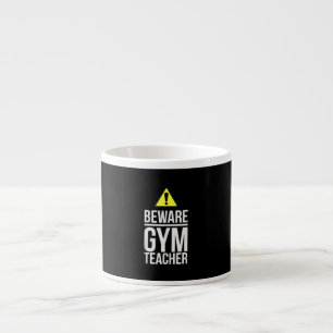 Beware Gym Teacher Physical Education Gift Espresso Cup