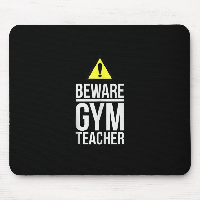 Beware Gym Teacher Physical Education Gift Mouse Pad (Front)