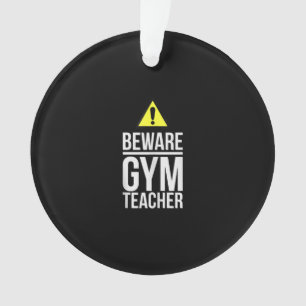 Beware Gym Teacher Physical Education Gift Ornament