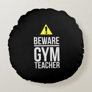 Beware Gym Teacher Physical Education Gift Round Cushion