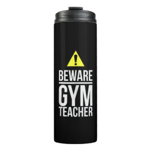 Beware Gym Teacher Physical Education Gift Thermal Tumbler
