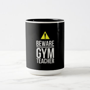 Beware Gym Teacher Physical Education Gift Two-Tone Coffee Mug
