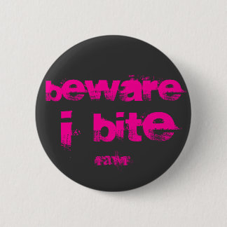 beware i bite 6 cm round badge