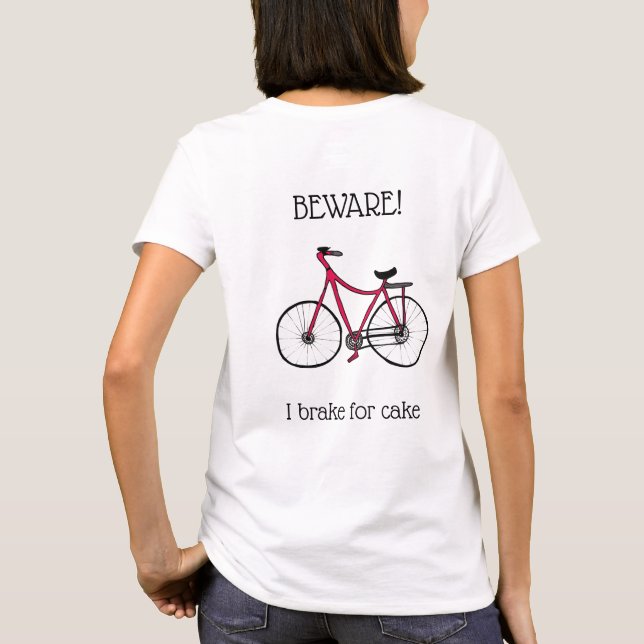 Beware! I brake for cake.  Cyclists T-Shirt (Back)