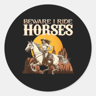 Beware I Ride Horses I Equestrian Pony Horse Fan Classic Round Sticker
