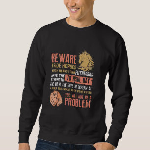 Beware I Ride Horses Which Means I Own Funny Horse Sweatshirt