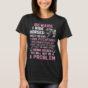 Beware I Ride Horses Which Means I Own Funny Horse T-Shirt