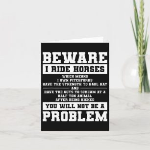 Beware I Ride Horses Which Means I Own Pitchforks Card